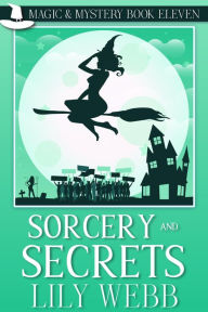 Title: Sorcery and Secrets: Paranormal Cozy Mystery, Author: Lily Webb