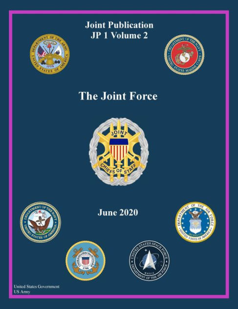 Joint Publication JP 1 Volume 2 The Joint Force June 2020 by United ...