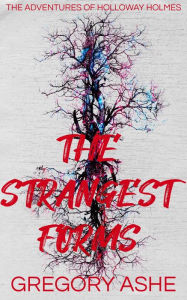 Title: The Strangest Forms, Author: Gregory Ashe