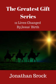 Title: The Greatest Gift Series: 12 LinesChanged by Jesus' Birth, Author: Jonathan Srock