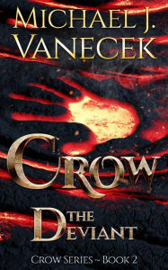 Title: Crow: The Deviant (Crow Series, Book 2) ~ An epic science fantasy novel., Author: Michael Vanecek