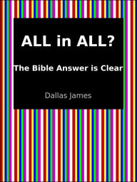 Title: All in All?: The Bible Answer is Clear, Author: Dallas James