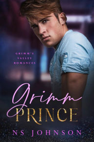 Title: Grimm Prince: a Steamy Small Town Romance, Author: NS Johnson