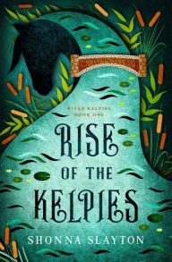 Title: Rise of the Kelpies, Author: Shonna Slayton