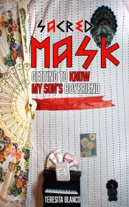 Title: Sacred Mask 6: Getting to Know My Son's Boyfriend, Author: Teresita Blanco