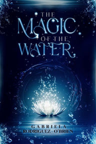 Title: The Magic of the Water, Author: Gabriela O'Brien