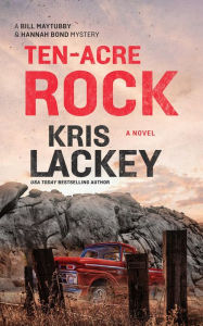 Title: Ten-Acre Rock (Bill Maytubby and Hannah Bond Series #4), Author: Kris Lackey