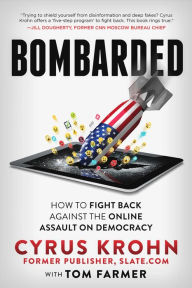 Title: Bombarded: How to Fight Back Against the Online Assault on Democracy, Author: Cyrus Krohn