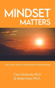 Title: Mindset Matters: The Corner Stone of Sustainable Entrepreneurship, Author: Christian Ehiobuche Ph.D.