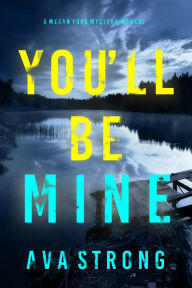 Title: You'll Be Mine (A Megan York Suspense ThrillerBook Three), Author: Ava Strong