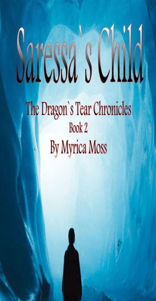 Saressa's Child: The Dragon's Tear Chronicles Book 2