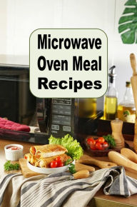 Title: Microwave Oven Meal Recipes: Soup, Side Dishes, Breakfast, Lunch, Dinner and Dessert Microwave Recipes, Author: Katy Lyons