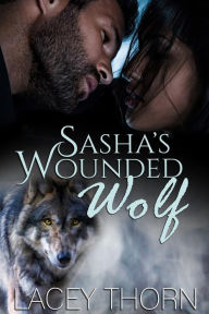 Title: Sasha's Wounded Wolf, Author: Lacey Thorn