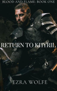 Title: Return to Khyril: Blood and Flame Series Book One, Author: Ezra Wolfe