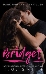Title: Bridget: A Standalone, Love Triangle Romance, Author: T. O. Smith