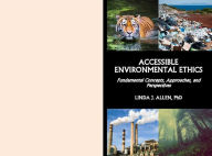 Title: ACCESSIBLE ENVIRONMENTAL ETHICS: Fundamental Concepts, Approaches, and Perspectives, Author: Linda Allen