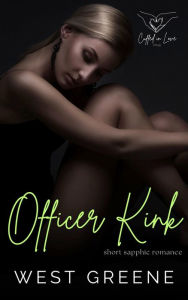 Title: Officer Kink: Short Sapphic Romance, Author: West Greene