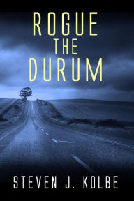 Title: Rogue the Durum, Author: Steven J. Kolbe