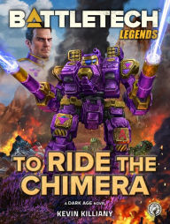 Title: BattleTech Legends: To Ride the Chimera: (A Dark Age Novel), Author: Kevin Killiany