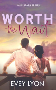 Title: Worth the Wait: A Small Town Second Chance Sports Romance, Author: Evey Lyon
