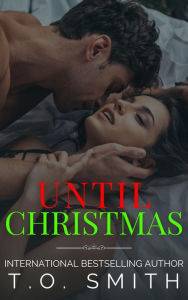 Title: Until Christmas: A Friends to Lovers Romance, Author: T. O. Smith