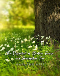 Title: The Discontent of Brother Turnip and Grandfather Tree, Author: Marlene Hitt