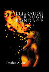 Title: Liberation Through Bondage, Author: Jessica Audu