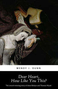 Title: Dear Heart, How Like You This?: The Cost of Love., Author: Wendy J. Dunn