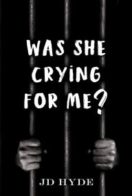 Title: Was She Crying For Me?, Author: JD Hyde