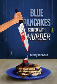 Title: Blue Pancakes Served With Murder, Author: Marty RicKard