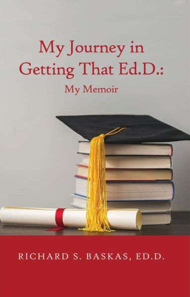 My Journey in Getting That Ed.D.: My Memoir