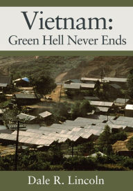 Title: Vietnam: Green Hell Never Ends, Author: Dale R. Lincoln