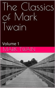 Title: The Complete Works of Mark Twain Volume 1, Author: Sean Michael Brassil