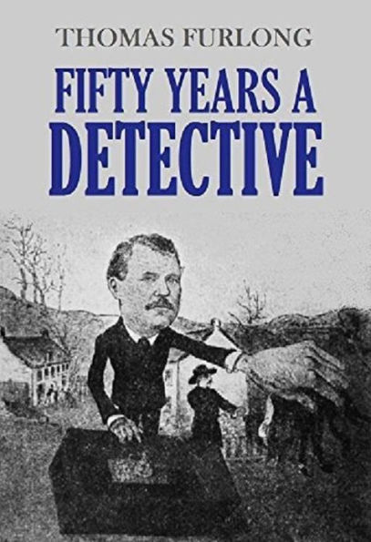 Fifty Years a Detective: 35 Real Detective Stories by Thomas Furlong