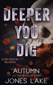 Title: Deeper You Dig: A Lost Kings MC Halloween, Author: Autumn Jones Lake