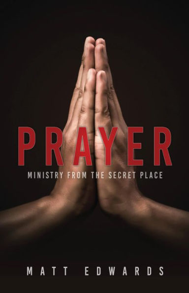 Prayer: Ministry From the Secret Place