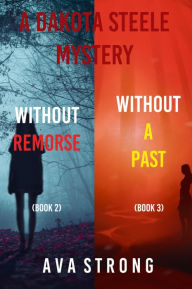 Title: Dakota Steele FBI Suspense Thriller Bundle: Without Remorse (#2) and Without A Past (#3), Author: Ava Strong