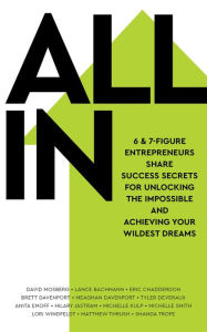 Title: ALL IN: 6 & 7-Figure Entrepreneurs Share Success Secrets for Unlocking the Impossible and Achieving Your Wildest Dreams, Author: Michelle Kulp