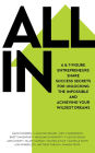 ALL IN: 6 & 7-Figure Entrepreneurs Share Success Secrets for Unlocking the Impossible and Achieving Your Wildest Dreams