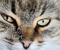 Title: Life as Boo Boo's Bitch: The Fundamentals of Feline Fatherhood, Author: William C. Arbogast