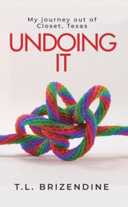 Title: Undoing It: My journey out of Closet, Texas, Author: Tracy Brizendine