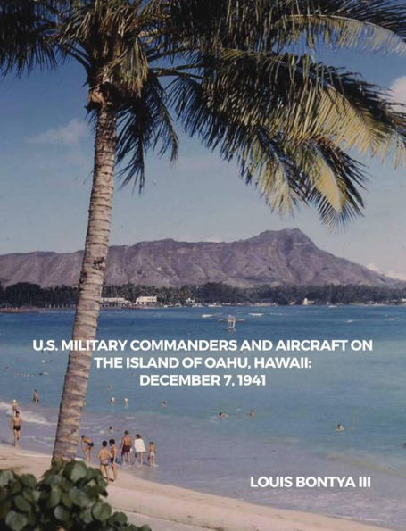 U.S. Military Commanders and Aircraft on the Island of Oahu, Hawaii: December 7, 1941
