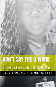 Title: Don't Say the Q Word: Over a Decade of Nursing, Author: Sarah Mcclee
