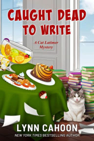 Title: Caught Dead to Write: A Cat Latimer Mystery, Author: Lynn Cahoon