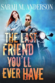 Title: The Last Friend You'll Ever Have, Author: Sarah M. Anderson