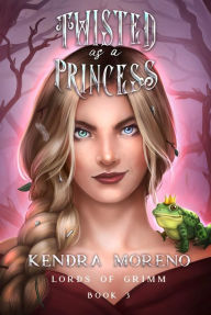 Title: Twisted as a Princess, Author: Kendra Moreno