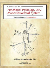 Title: A Treatise on the Functional Pathology of the Musculoskeletal System: Volume 1: Introduction, Author: William James Brooks