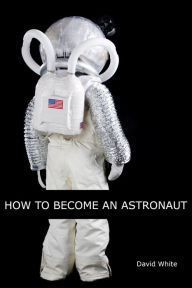 Title: How to Become an Astronaut, Author: David White