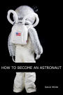 How to Become an Astronaut