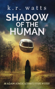 Title: Shadow of the Human, Author: K. R. Watts